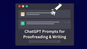 21 Best ChatGPT Prompts for Proofreading & Writing